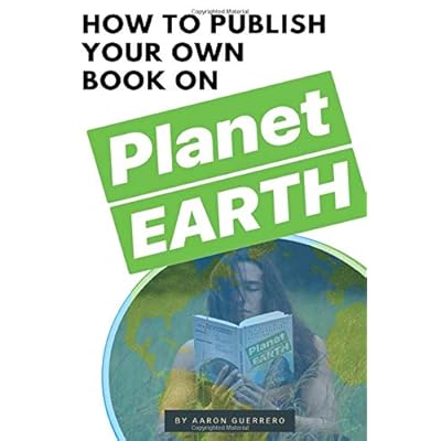 How to publish your own book on Planet EARTH How to publish your own book on Planet EARTH
