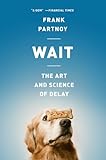 "Wait The Art and Science of Delay" av Frank Partnoy