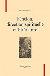 Fénelon, direction spirituelle et littérature