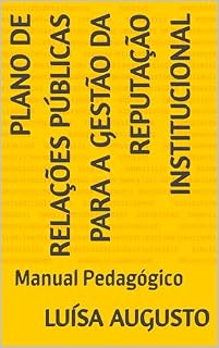 Livro Plano de Relações Públicas para a Gestão da Reputação Institucional: Manual Pedagógico
