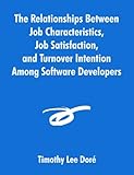 The Relationships Between Job Characteristics, Job Satisfaction, and Turnover Intention Among Softwa The Relationships Between Job Characteristics, Job Satisfaction, and Turnover Intention Among Softwa