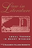 Law in Literature : Legal Themes in Short Stories by Elizabeth Villiers Gemmette