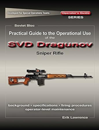 Practical Guide to the Operational Use of the SVD Dragunov Sniper Rifle Paperback – January 1, 2014 by Erik Lawrence (Author)