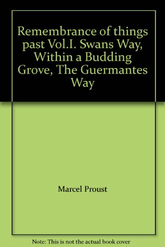 Remembrance of things past Vol.I. Swans Way, Within a Budding Grove, The Guermantes Way
