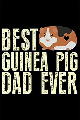 Best Guinea Pig Dad Ever Guinea Pigs Life Journal Notebook Guinea Pigs Lover Gifts Cute Guinea Pigs Lover Notebook Journal Guinea Pig Owner Diary Funny Pigs Diary Guinea Pigs