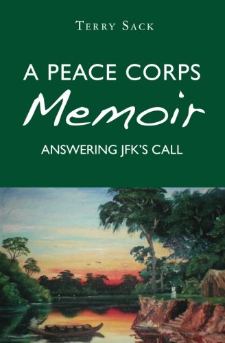 A Peace Corps Memoir: Answering JFK's Call by Terry Sack