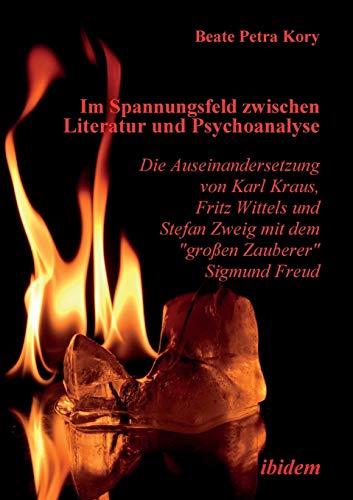 Im Spannungsfeld zwischen Literatur und Psychoanalyse. Die Auseinandersetzung von Karl Kraus, Fritz Wittels und Stefan Zweig mit dem groen Zauberer Sigmund Freud.