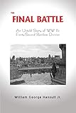 The Final Battle: An Untold Story of WW II's Forty-Second Rainbow Division by