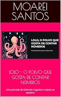 Livro LOLO - O POLVO QUE GOSTA DE CONTAR NÚMEROS: Uma Jornada de Estímulo Cognitivo e Apoio ao Autismo