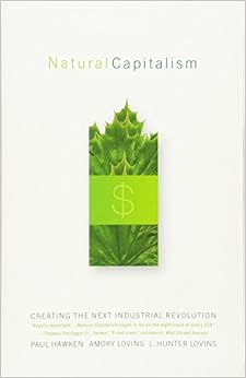 Natural Capitalism: Creating the Next Industrial Revolution Natural Capitalism: Creating the Next Industrial Revolution