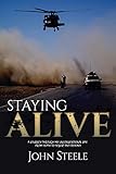Staying Alive: A collection of true stories from depth to desert and beyond by John Steele