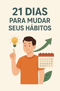 Livro 21 Dias para mudar seus hábitos: O guia prático para transformar sua rotina, um dia de cada vez.