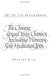 Art of the Bedchamber : The Chinese Sexual Yoga Classics Including Women's Solo Meditation Texts, Wile, Douglas, 0791408868