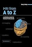 MRI from A to Z: A Definitive Guide for Medical Professionals by Gary Liney