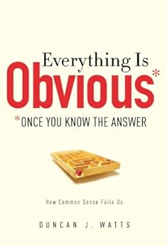Everything Is Obvious: *Once You Know the Answer by [Watts, Duncan J.]