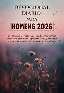 Livro DEVOCIONAL DIÁRIO PARA HOMENS 2026: 365 dias de devoção, orações, escrituras com passos de ação para superar o medo, fortalecer sua fé e se tornar um homem de integridade.