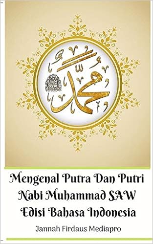 Mengenal Putra Dan Putri Nabi Muhammad Saw Edisi Bahasa Indonesia Mediapro Jannah Firdaus 9780368902758 Amazon Com Books Mengenal Putra Dan Putri Nabi Muhammad Saw Edisi Bahasa Indonesia Mediapro Jannah Firdaus 9780368902758 Amazon Com Books