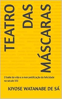 Livro TEATRO DAS MÁSCARAS: O baile da vida e a mercantilização da felicidade no século XXI