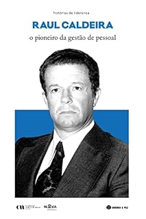 Livro Raul Caldeira: o pioneiro da gestão de pessoal (Histórias de Liderança Livro 1)