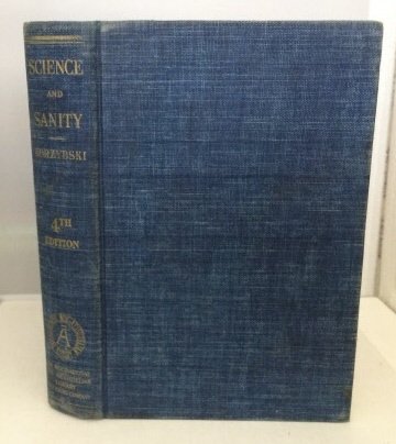 Science and Sanity: An Introduction to Non-Aristotelian Systems and General Semantics, Fourth Edition