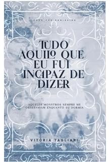 Livro Tudo Aquilo que eu fui Incapaz de Dizer