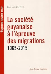La  société guyanaise à l'épreuve des migrations du dernier demi-siècle