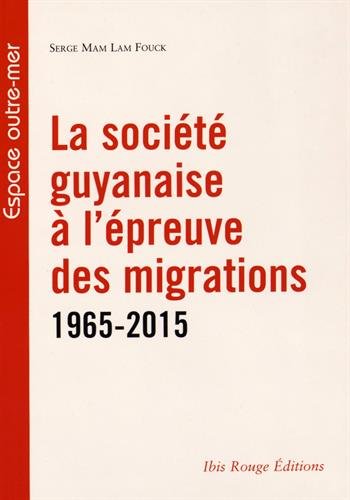 La  société guyanaise à l'épreuve des migrations du dernier demi-siècle