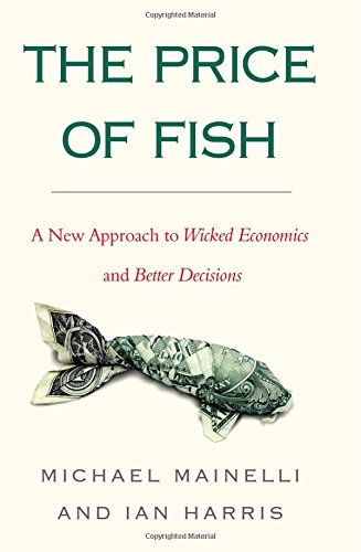 The Price of Fish: A New Approach to Wicked Economics and Better Decisions