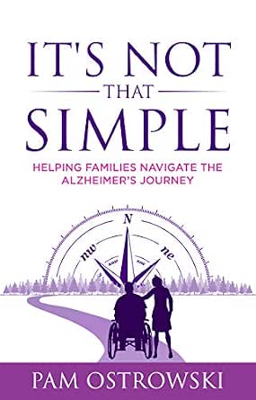 It S Not That Simple Helping Families Navigate The Alzheimer S Journey Ebook Ostrowski Pam Books Amazon Com