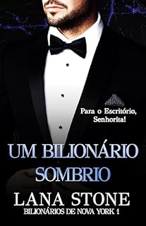 Livro Um Bilionário Sombrio: Para o Escritório, Senhorita! (Bilionários de Nova York Livro 1)