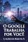 Livro O GOOGLE TRABALHA POR VOCÊ