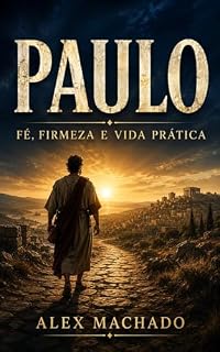 Livro PAULO : Fé, Firmeza e Vida Prática