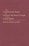 The Constitutional Bases of Political and Social Change in the United States, , 0275930718