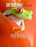 Eat That Frog First Journal: No Excuses to Getting Things Done