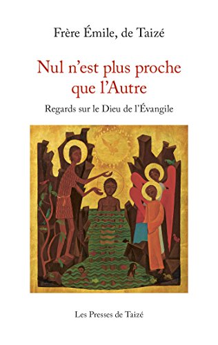Nul n'est plus proche que l'Autre: Regards sur le Dieu de l'Évangile (BIBLIQUE/SPIRIT) (French Edit by Frère Émile De Taizé