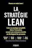 La stratégie Lean: Créer un avantage compétitif, libérer l'innovation, assurer une croissance durable en développant les personnes. Préface de Nicolas ... d'AramisAuto.com (EYROLLES) (French Edition) by 