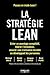 La stratégie Lean: Créer un avantage compétitif, libérer l'innovation, assurer une croissance durable en développant les personnes. Préface de Nicolas ... d'AramisAuto.com (EYROLLES) (French Edition) by 