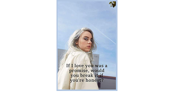If I Love You Was A Promise Would You Break It If You Re Honest Great Gift For Teens Adults Who Love Billie Eilish Notebook 100 Pages Eilish Billie Amazon Sg Books