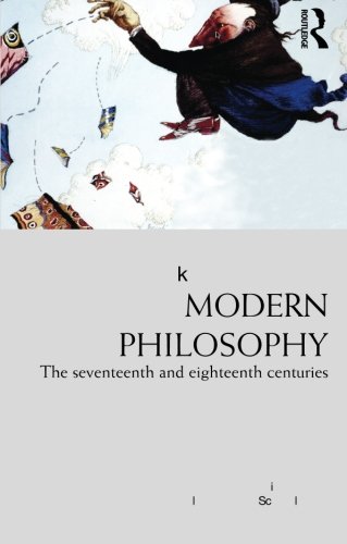 Modern Philosophy: The Seventeenth And Eighteenth Centuries