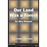 Our Land Was A Forest: An Ainu Memoir (Transitions--Asia and the Pacific)
