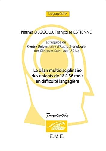 Amazon Fr Le Bilan Multidisciplinaire Des Enfants De 18 A 36 Mois En Difficulte Langagiere Deggouj Naima Livres