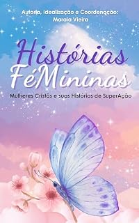Livro Histórias FéMininas: Mulheres Cristãs e suas Histórias de SuperAção