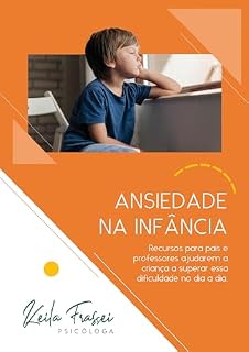 Livro Ansiedade na Infância: Recursos para pais e professores ajudarem a criança a superar essa dificuldade no dia a dia