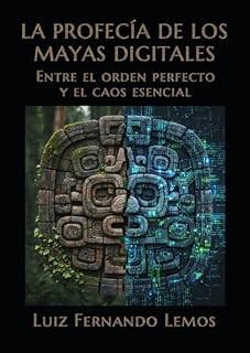 Livro LA PROFECÍA DE LOS MAYAS DIGITALES: Entre el orden perfecto y el caos esencial (Thrillers de suspense investigativo)