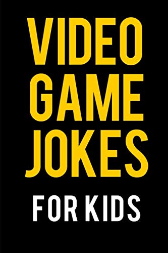 Video Game Jokes for Kids: Funny Jokes about Fortnite, Overwatch, Minecraft, Nintendo, Fallout, League of Legends, World of Warcraft, and More!