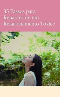 Livro 35 Passos para Renascer de um Relacionamento Tóxico