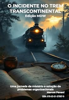 Livro O INCIDENTE NO TREM TRANSCONTINENTAL Edição MDW: Uma jornada de mistério e solução de problemas organizacionais (Melhoria Contínua)