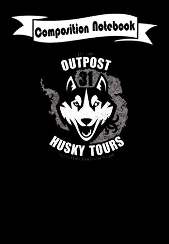 Composition Notebook: Outpost 31 Husky Tours - The Thing, Journal 6 x 9, 100 Page Blank Lined Paperback Journal/Notebook