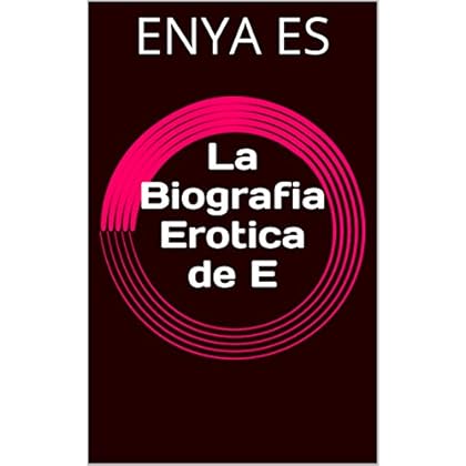 La Biografia Erotica de E La Biografia Erotica de E