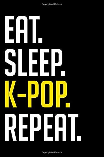 Eat Sleep K-POP Repeat Korean kpop Journal Notebook Fan birthday and special occasions Gift for men and women: (6x9-inch 120 page white paper lined )